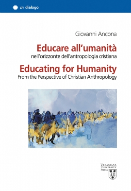 Educare all’umanità nell’orizzonte dell’antropologia cristiana / Educating for Humanity from the Perspective of Christian Anthropology